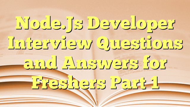 Node.Js Developer Interview Questions and Answers for Freshers Part 1