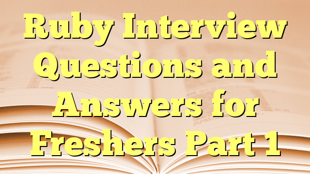 Ruby Interview Questions and Answers for Freshers Part 1