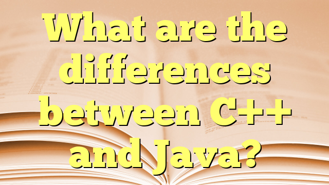 What are the differences between C++ and Java?