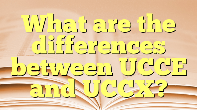 What are the differences between UCCE and UCCX?